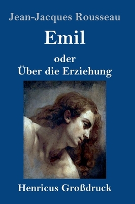 Emil oder Über die Erziehung (Großdruck) by Jean-Jacques Rousseau