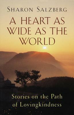 A Heart as Wide as the World: Stories on the Path of Lovingkindness by Sharon Salzberg