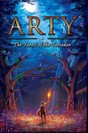 Arty and The Forest of the Forsaken by Nicholas Jauregui