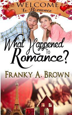 What Happened to Romance? by Franky A. Brown