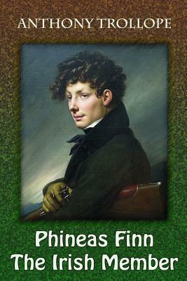 Phineas Finn. the Irish Member by Anthony Trollope