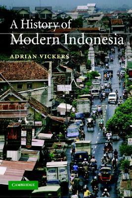 A History of Modern Indonesia by Adrian Vickers