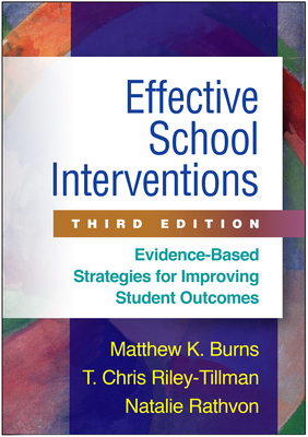 Effective School Interventions, Third Edition: Evidence-Based Strategies for Improving Student Outcomes by T. Chris Riley-Tillman, Matthew K. Burns, Natalie Rathvon