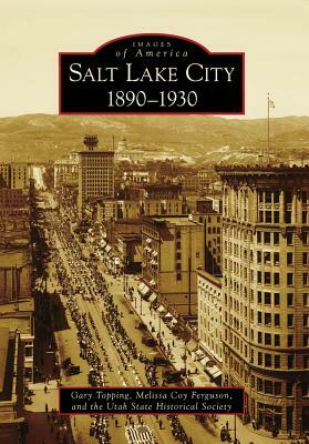 Salt Lake City:: 1890-1930 by Gary Topping, Melissa Coy Ferguson, Utah State Historical Society