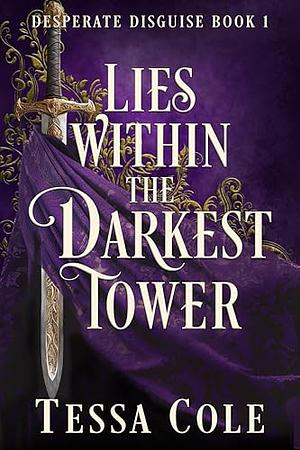 Lies Within the Darkest Tower by Tessa Cole