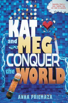 Kat and Meg Conquer the World by Anna Priemaza