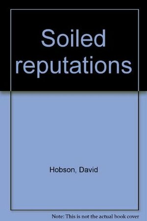 Soiled reputations by David Hobson