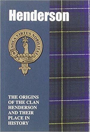 Henderson: The Origins of the Clan Henderson and Their Place in History (Scottish Clan Mini-Book) by Iain Gray