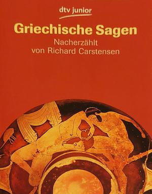 Griechische Sagen ( Ab 12 J.). Die Schönsten Sagen Des Klassischen Altertums by Gustav Schwab, Richard Carstensen