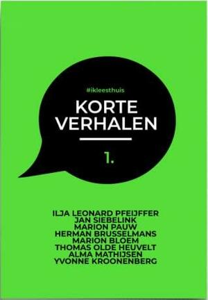 Korte verhalen 1 #ikleesthuis by Thomas Olde Heuvelt, Marion Bloem, Marion Pauw, Herman Brusselmans, Alma Mathijsen, Jan Siebelink, Ilja Leonard Pfeijffer, Yvonne Kroonenberg