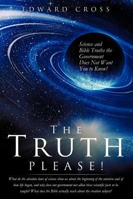 The Truth Please! by Edward Cross