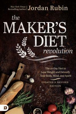 The Maker's Diet Revolution: The 10 Day Diet to Lose Weight and Detoxify Your Body, Mind, and Spirit by Jordan Rubin