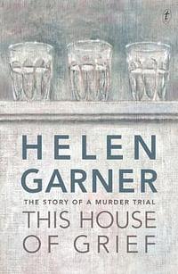 This House of Grief by Helen Garner