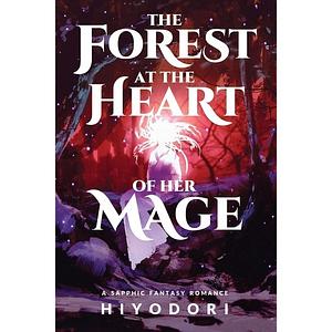 The Forest at the Heart of Her Mage by Hiyodori