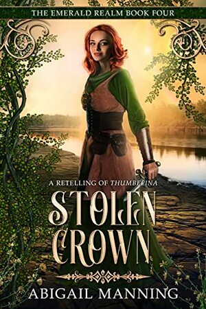 Stolen Crown: A Retelling of Thumbelina by Abigail Manning