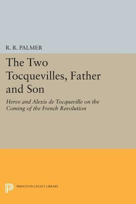 The Two Tocquevilles, Father and Son: Herve and Alexis de Tocqueville on the Coming of the French Revolution by 