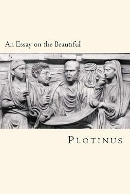 An Essay on the Beautiful: From The Greek of Plotinus by Plotinus