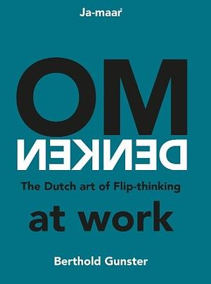 Omdenken, the Dutch art of flip-thinking by Berthold Gunster