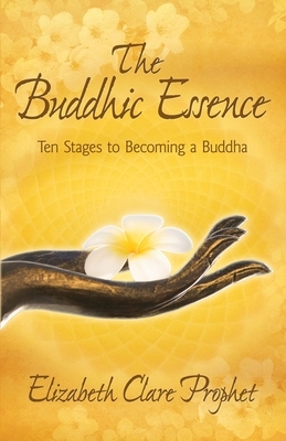 The Buddhic Essence: Ten Stages to Becoming a Buddha by Elizabeth Clare Prophet