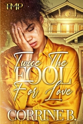 Twice The Fool For Love by Corrine B