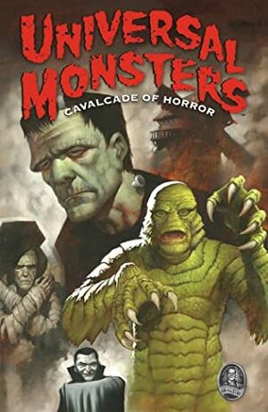 Universal Monsters: Cavalcade Of Horror by Dan Jolley, Steve Moncuse, Denis Beauvais, Dan Vado, Jonathan D. Smith, Tony Harris, Arthur Adams