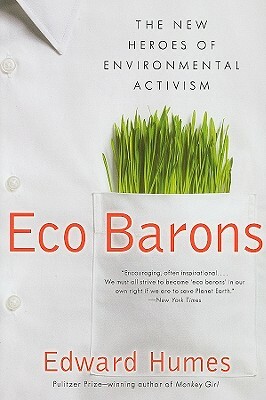Eco Barons: The New Heroes of Environmental Activism by Edward Humes