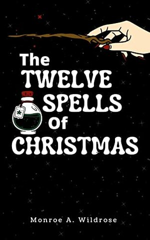 The Twelve Spells of Christmas by Monroe A. Wildrose