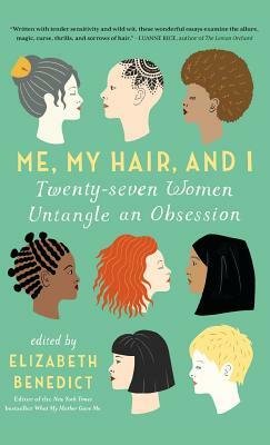 Me, My Hair, and I by Elizabeth Benedict