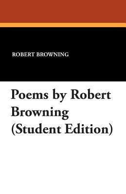 Poems by Robert Browning (Student Edition) by Robert Browning