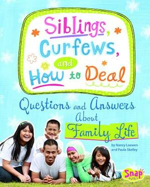 Siblings, Curfews, and How to Deal: Questions and Answers about Family Life by Paula Skelley, Nancy Loewen