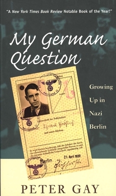 My German Question: Growing Up in Nazi Berlin by Peter Gay