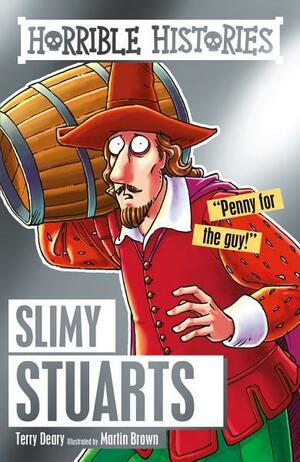 Horrible Histories: Slimy Stuarts by Terry Deary, Martin Brown