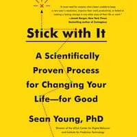 Stick with It: The Science of Lasting Changes by Sean Young