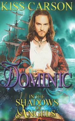 Dominic: In the Shadows of Angels by Kiss Carson