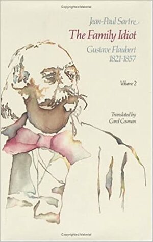 The Family Idiot 2: Gustave Flaubert 1821-1857 by Jean-Paul Sartre