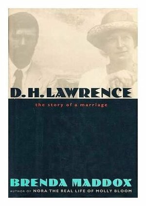 D.H. Lawrence: The Story of a Marriage by Brenda Maddox