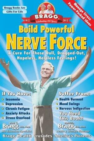 Build Powerful Nerve Force: A Cure for Those Dull, Dragg-out, Hopeless, Helpless Feelings! by Paul Bragg, Patricia Bragg