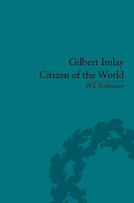 Gilbert Imlay: Citizen of the World by Wil Verhoeven