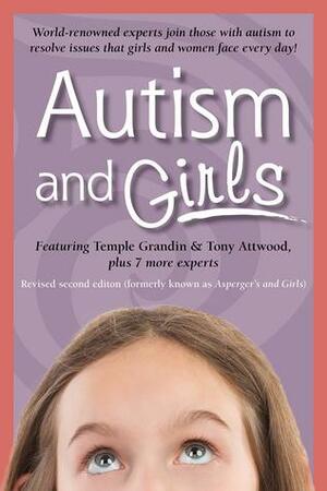 Autism and Girls: World-Renowned Experts Join Those with Autism Syndrome to Resolve Issues That Girls and Women Face Every Day! by Ruth Snyder, Tony Attwood, Jennifer McIlwee Meyers, Teresa Bolick, Lisa Iland, Michelle Garnett, Sheila Wagner, Catherine Faherty, Mary Wrobel, Temple Grandin
