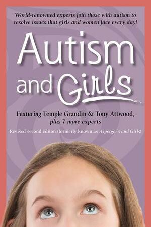 Autism and Girls: World-Renowned Experts Join Those with Autism Syndrome to Resolve Issues That Girls and Women Face Every Day! by Mary Wrobel, Temple Grandin, Ruth Snyder, Tony Attwood, Michelle Garnett, Sheila Wagner, Jennifer McIlwee Meyers, Teresa Bolick, Catherine Faherty, Lisa Iland