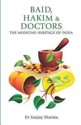 BAID, HAKIM & DOCTORS The Medicine Heritage of India by Sanjay Sharma