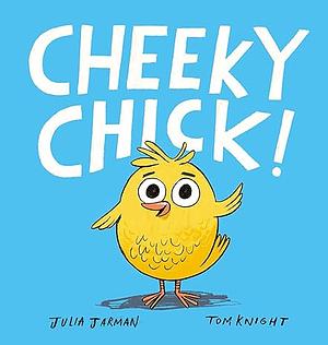Cheeky Chick! by Julia Jarman