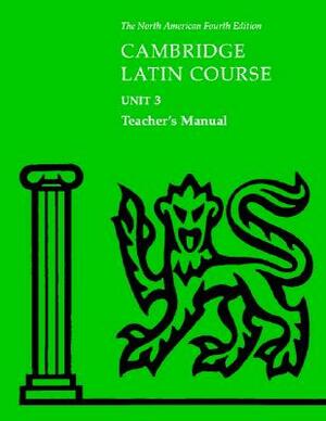 Cambridge Latin Course Unit 3 Teacher's Manual North American Edition by North American Cambridge Classics Projec