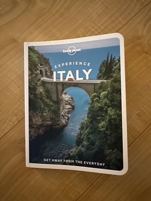 Lonely Planet Experience Italy 1 by Duncan Garwood, Eva Sandoval, Benedetta Geddo, Stephanie Ong, Angela Corrias, Paula Hardy, Margherita Raag, Erica Firpo, Kevin Raub