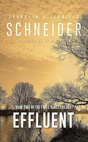 Effluent: Book Two of the Three Hares Trilogy by Jennifer Schneider, Franklin Schneider