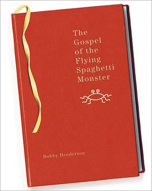 The Gospel of the Flying Spaghetti Monster by Bobby Henderson