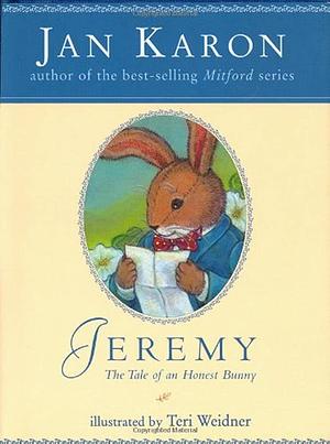 Jeremy: The Tale of An Honest Bunny by Jan Karon, Teri Weidner