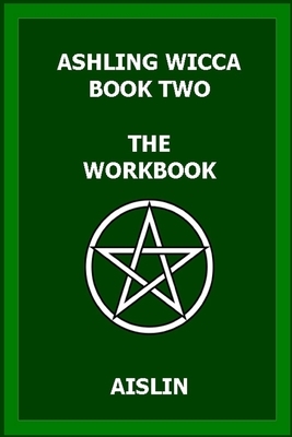 Ashling Wicca, Book Two: The Workbook by Aislin