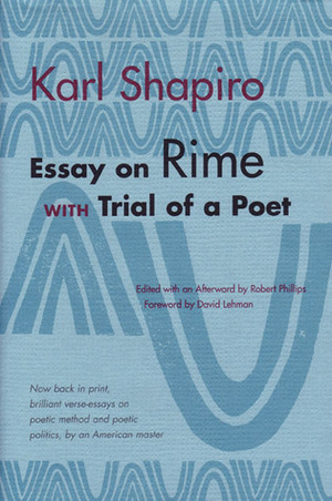 Essay on Rime: with Trial of a Poet by Karl Shapiro, Robert S. Phillips