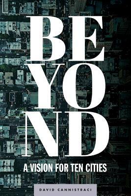 Beyond: A Vision for Ten Cities by David Cannistraci